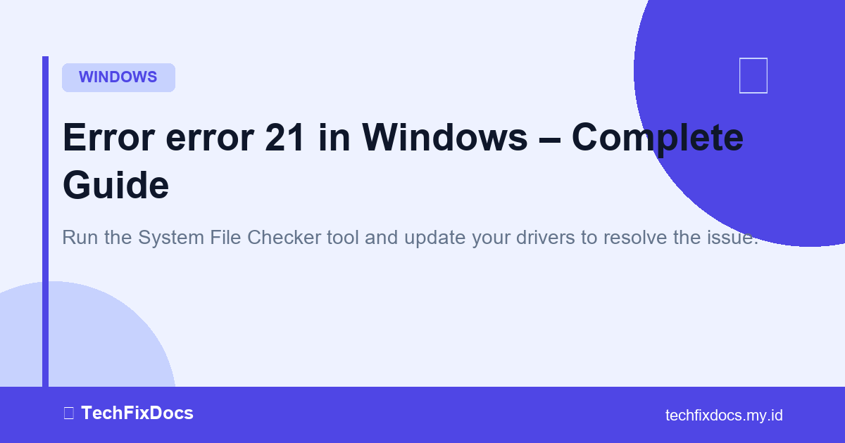How to Fix Error error 21 in Windows – Complete Guide | TechFixDocs