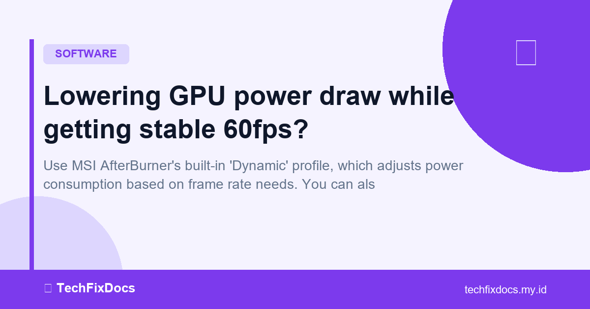 How to Fix: Lowering GPU power draw while getting stable 60fps ...